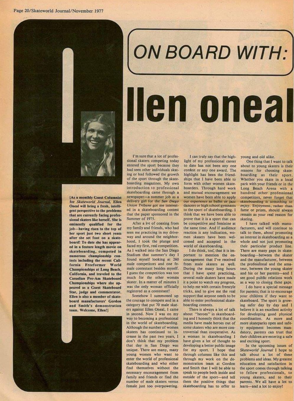 Having competed against both men and women, O’Neal seemingly preferred going up against girls, explaining that she felt the politics and prize obsession of men's skating made her beloved past time a little less enjoyable. ‘It must remain fun or no one will want to do it," she explained. "I’d rather do a school demonstration than a contest any day.’”